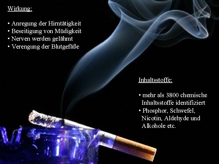 Wirkung: Tabak • Anregung der Hirntätigkeit • Beseitigung von Müdigkeit • Nerven werden gelähmt Wirkung: Tabak • Anregung der Hirntätigkeit • Beseitigung von Müdigkeit • Nerven werden gelähmt