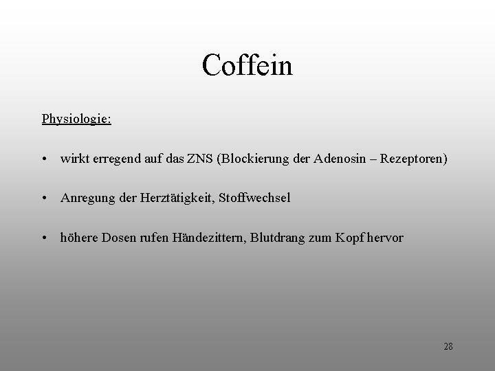 Coffein Physiologie: • wirkt erregend auf das ZNS (Blockierung der Adenosin – Rezeptoren) • Coffein Physiologie: • wirkt erregend auf das ZNS (Blockierung der Adenosin – Rezeptoren) •