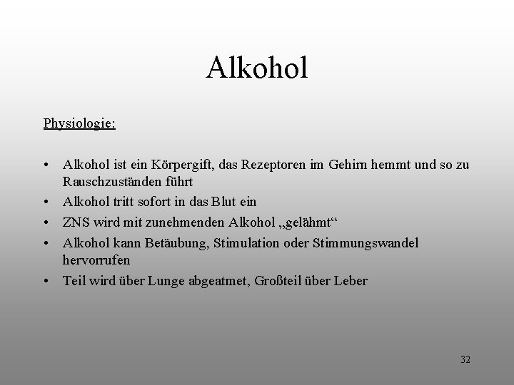 Alkohol Physiologie: • Alkohol ist ein Körpergift, das Rezeptoren im Gehirn hemmt und so Alkohol Physiologie: • Alkohol ist ein Körpergift, das Rezeptoren im Gehirn hemmt und so