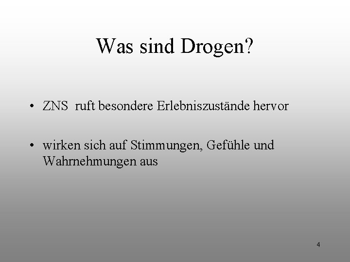 Was sind Drogen? • ZNS ruft besondere Erlebniszustände hervor • wirken sich auf Stimmungen, Was sind Drogen? • ZNS ruft besondere Erlebniszustände hervor • wirken sich auf Stimmungen,
