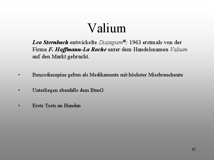 Valium Leo Sternbach entwickelte Diazepam®; 1963 erstmals von der Firma F. Hoffmann-La Roche unter Valium Leo Sternbach entwickelte Diazepam®; 1963 erstmals von der Firma F. Hoffmann-La Roche unter