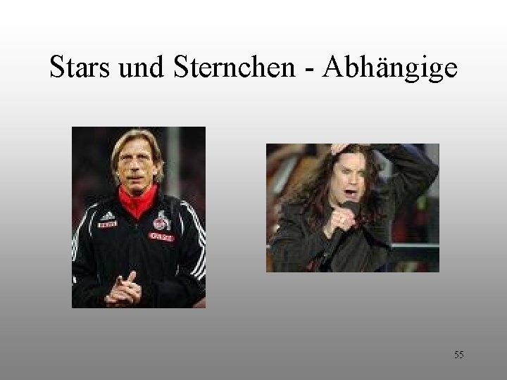 Stars und Sternchen - Abhängige 55 Stars und Sternchen - Abhängige 55