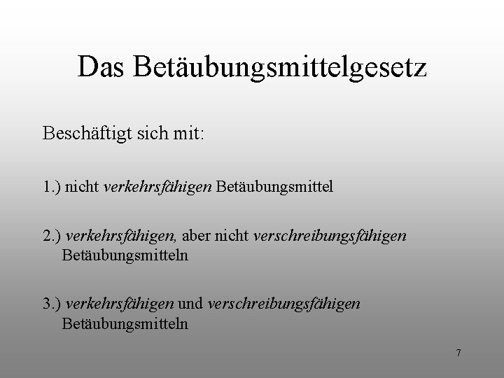 Das Betäubungsmittelgesetz Beschäftigt sich mit: 1. ) nicht verkehrsfähigen Betäubungsmittel 2. ) verkehrsfähigen, aber Das Betäubungsmittelgesetz Beschäftigt sich mit: 1. ) nicht verkehrsfähigen Betäubungsmittel 2. ) verkehrsfähigen, aber