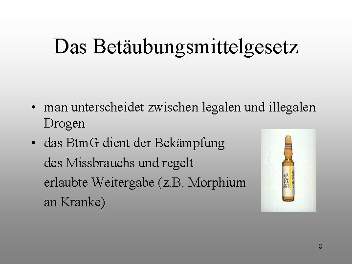 Das Betäubungsmittelgesetz • man unterscheidet zwischen legalen und illegalen Drogen • das Btm. G Das Betäubungsmittelgesetz • man unterscheidet zwischen legalen und illegalen Drogen • das Btm. G