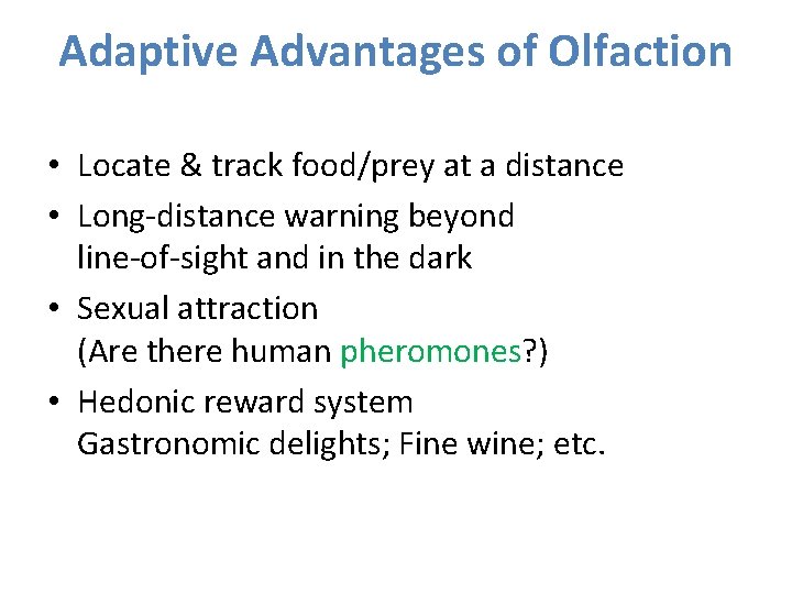 Adaptive Advantages of Olfaction • Locate & track food/prey at a distance • Long-distance