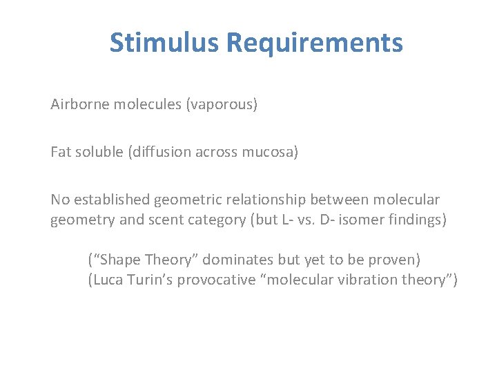 Stimulus Requirements Airborne molecules (vaporous) Fat soluble (diffusion across mucosa) No established geometric relationship