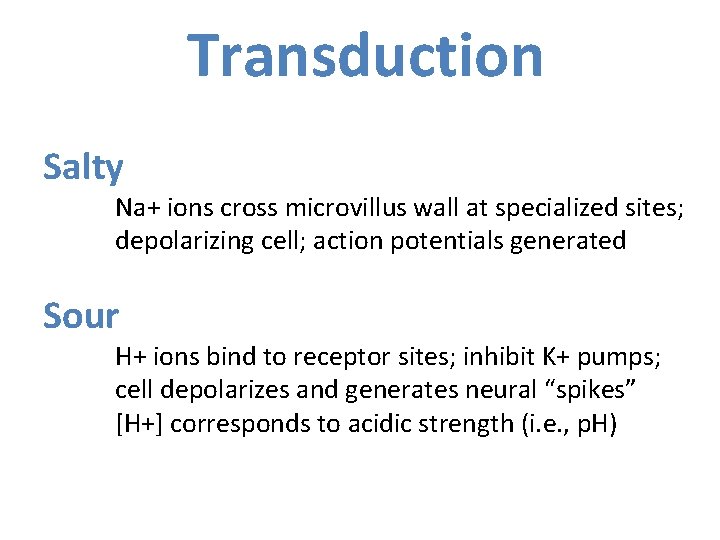 Transduction Salty Na+ ions cross microvillus wall at specialized sites; depolarizing cell; action potentials
