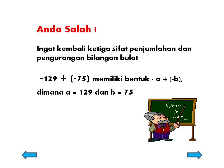 Anda Salah ! Ingat kembali ketiga sifat penjumlahan dan pengurangan bilangan bulat -129 + Anda Salah ! Ingat kembali ketiga sifat penjumlahan dan pengurangan bilangan bulat -129 +