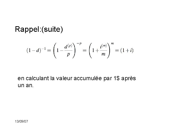 Rappel: (suite) en calculant la valeur accumulée par 1$ après un an. 13/09/07 