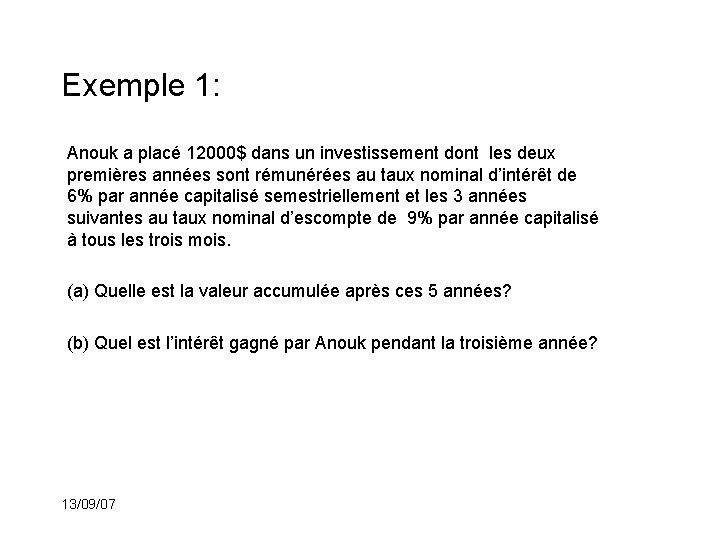 Exemple 1: Anouk a placé 12000$ dans un investissement dont les deux premières années