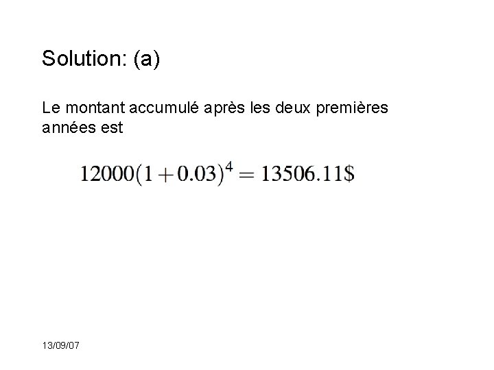 Solution: (a) Le montant accumulé après les deux premières années est 13/09/07 