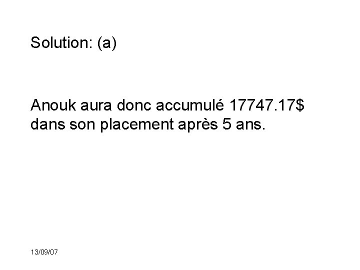 Solution: (a) Anouk aura donc accumulé 17747. 17$ dans son placement après 5 ans.