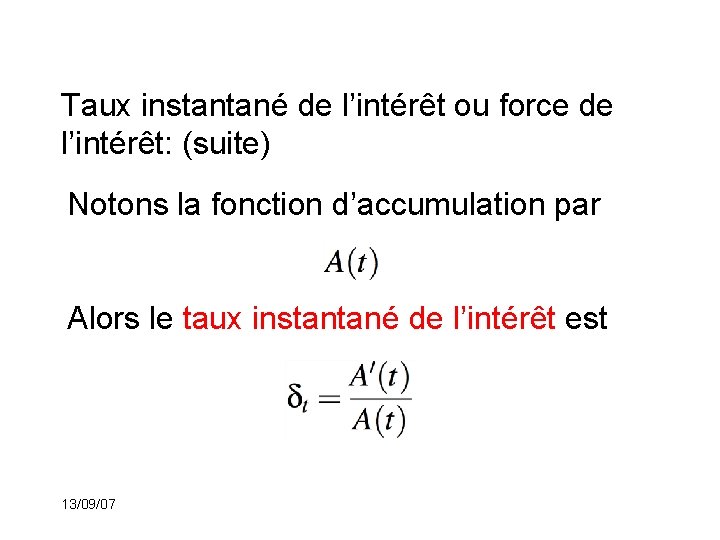 Taux instantané de l’intérêt ou force de l’intérêt: (suite) Notons la fonction d’accumulation par