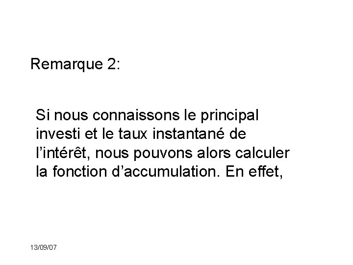 Remarque 2: Si nous connaissons le principal investi et le taux instantané de l’intérêt,