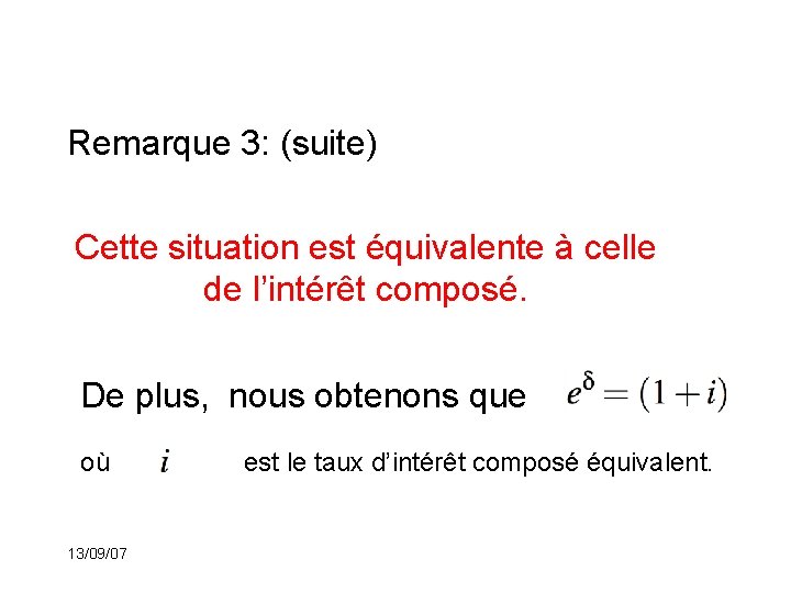 Remarque 3: (suite) Cette situation est équivalente à celle de l’intérêt composé. De plus,