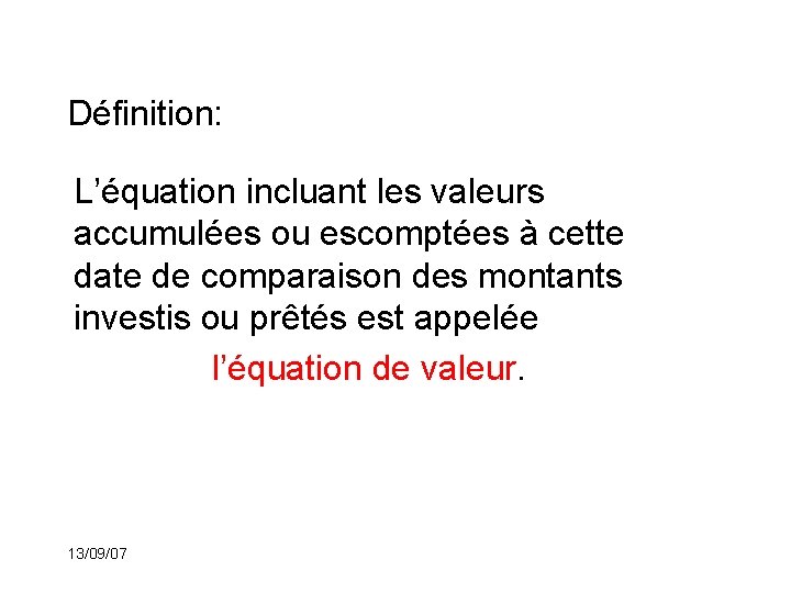 Définition: L’équation incluant les valeurs accumulées ou escomptées à cette date de comparaison des