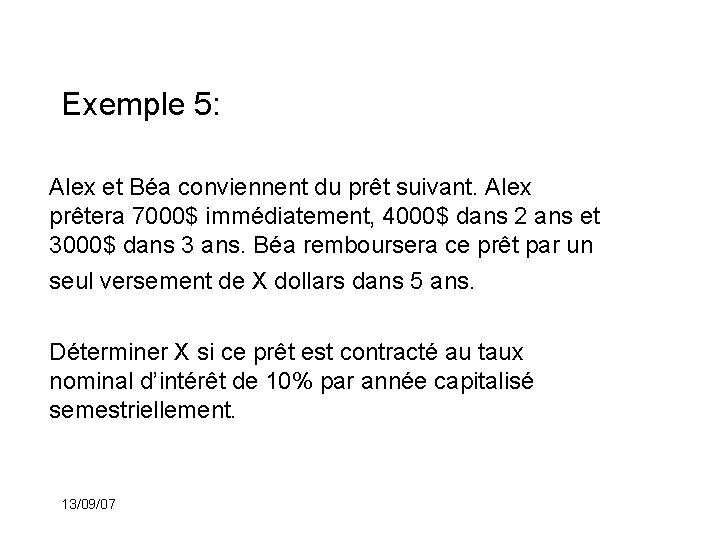 Exemple 5: Alex et Béa conviennent du prêt suivant. Alex prêtera 7000$ immédiatement, 4000$