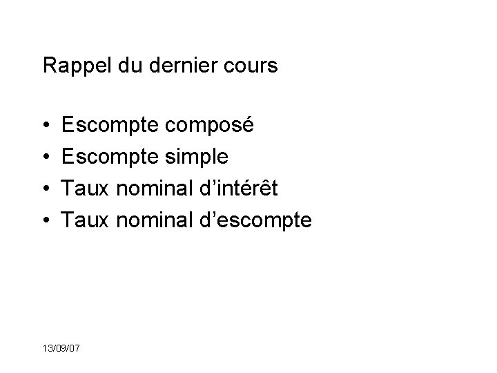 Rappel du dernier cours • • Escompte composé Escompte simple Taux nominal d’intérêt Taux