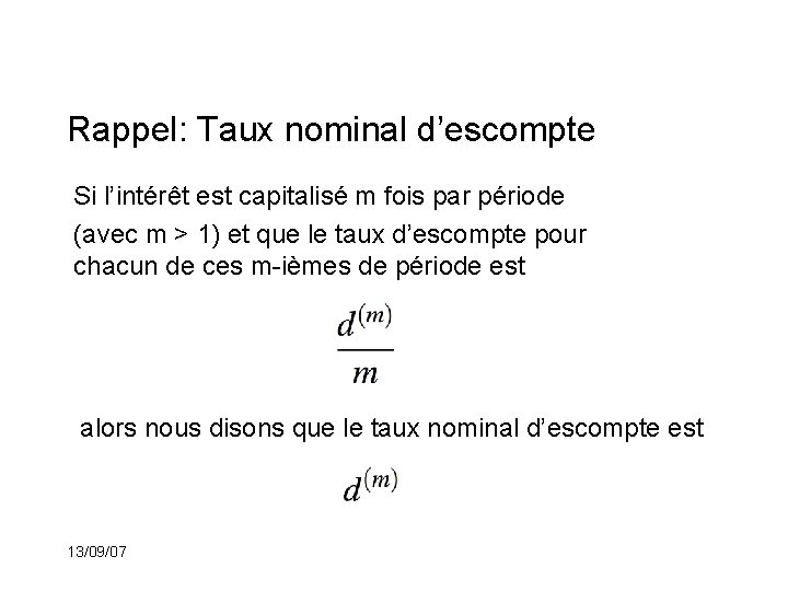 Rappel: Taux nominal d’escompte Si l’intérêt est capitalisé m fois par période (avec m