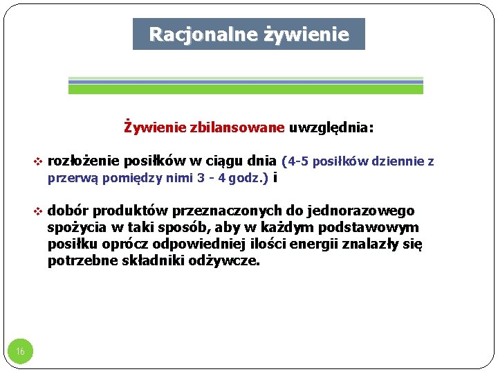 Racjonalne żywienie Żywienie zbilansowane uwzględnia: v rozłożenie posiłków w ciągu dnia (4 -5 posiłków