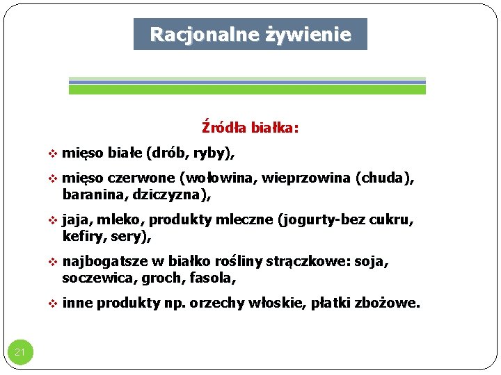 Racjonalne żywienie Źródła białka: v mięso białe (drób, ryby), v mięso czerwone (wołowina, wieprzowina