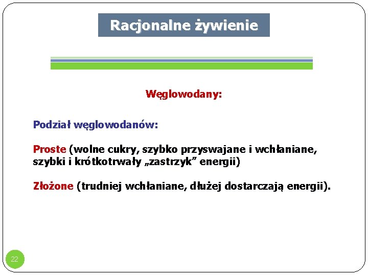 Racjonalne żywienie Węglowodany: Podział węglowodanów: Proste (wolne cukry, szybko przyswajane i wchłaniane, szybki i