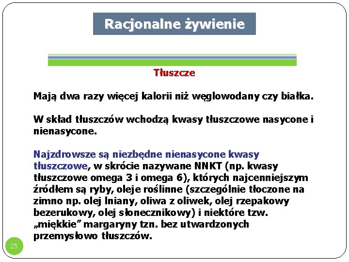 Racjonalne żywienie Tłuszcze Mają dwa razy więcej kalorii niż węglowodany czy białka. W skład