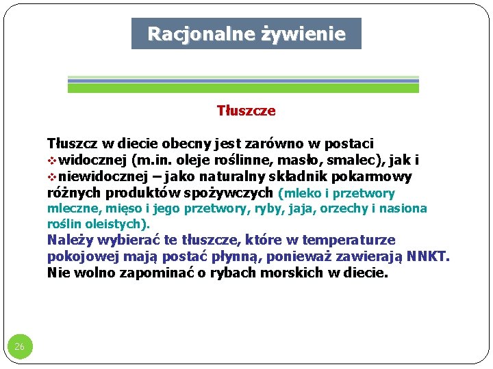 Racjonalne żywienie Tłuszcz w diecie obecny jest zarówno w postaci vwidocznej (m. in. oleje