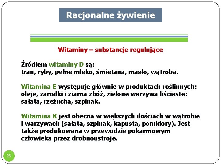 Racjonalne żywienie Witaminy – substancje regulujące Źródłem witaminy D są: tran, ryby, pełne mleko,