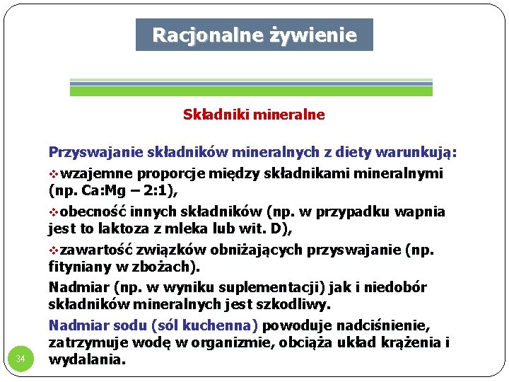 Racjonalne żywienie Składniki mineralne 34 Przyswajanie składników mineralnych z diety warunkują: vwzajemne proporcje między