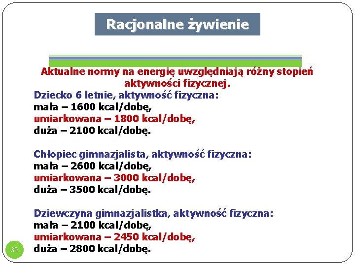 Racjonalne żywienie Aktualne normy na energię uwzględniają różny stopień aktywności fizycznej. Dziecko 6 letnie,