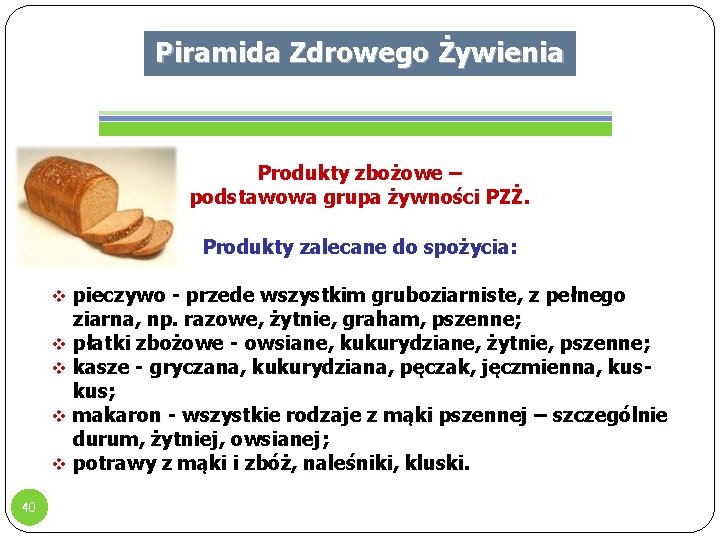 Piramida Zdrowego Żywienia Produkty zbożowe – podstawowa grupa żywności PZŻ. Produkty zalecane do spożycia: