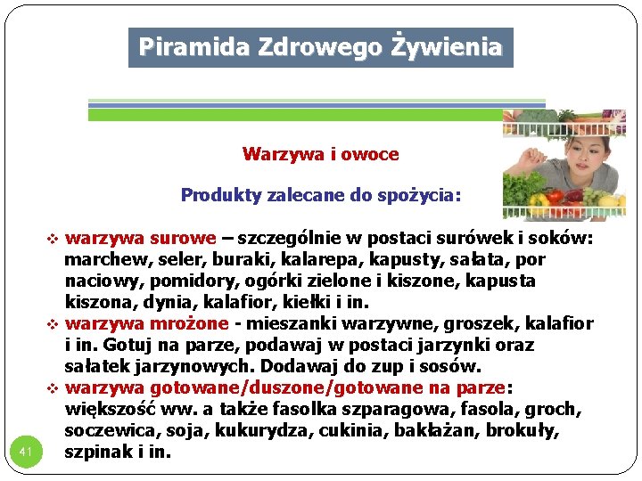 Piramida Zdrowego Żywienia Warzywa i owoce Produkty zalecane do spożycia: v warzywa surowe –