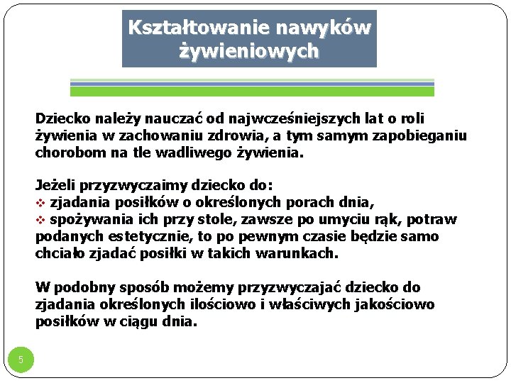 Kształtowanie nawyków żywieniowych Dziecko należy nauczać od najwcześniejszych lat o roli żywienia w zachowaniu