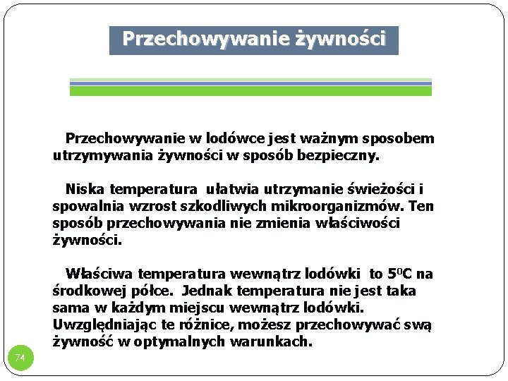 Przechowywanie żywności Przechowywanie w lodówce jest ważnym sposobem utrzymywania żywności w sposób bezpieczny. Niska