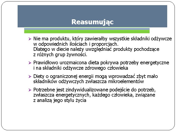 Reasumując Ø Nie ma produktu, który zawierałby wszystkie składniki odżywcze w odpowiednich ilościach i