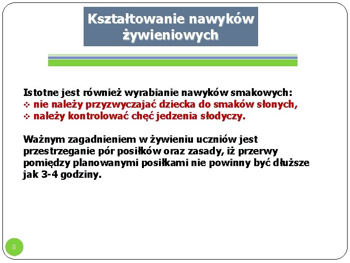 Kształtowanie nawyków żywieniowych Istotne jest również wyrabianie nawyków smakowych: v nie należy przyzwyczajać dziecka Kształtowanie nawyków żywieniowych Istotne jest również wyrabianie nawyków smakowych: v nie należy przyzwyczajać dziecka