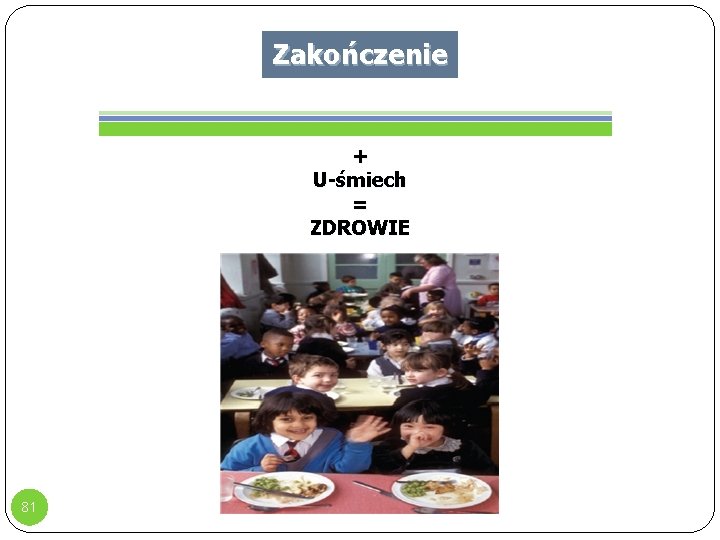 Zakończenie + U-śmiech = ZDROWIE 81 