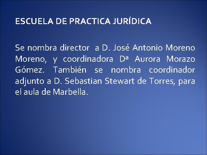 ESCUELA DE PRACTICA JURÍDICA Se nombra director a D. José Antonio Moreno, y coordinadora