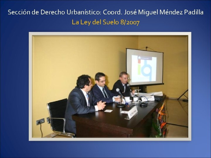 Sección de Derecho Urbanístico: Coord. José Miguel Méndez Padilla La Ley del Suelo 8/2007