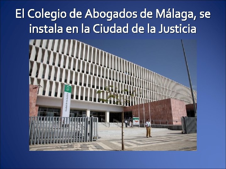 El Colegio de Abogados de Málaga, se instala en la Ciudad de la Justicia