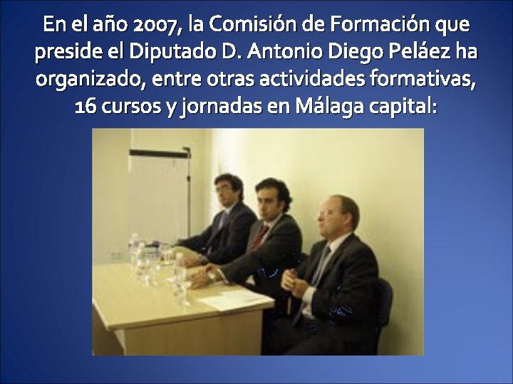 En el año 2007, la Comisión de Formación que preside el Diputado D. Antonio