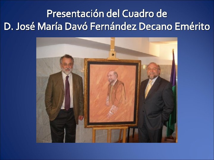 Presentación del Cuadro de D. José María Davó Fernández Decano Emérito 