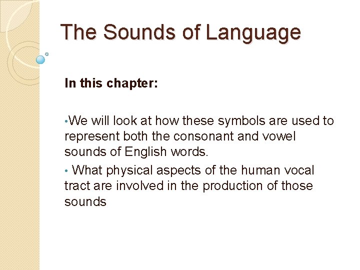 The Sounds of Language In this chapter: • We will look at how these