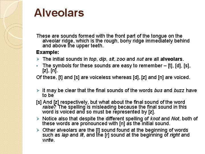 Alveolars These are sounds formed with the front part of the tongue on the