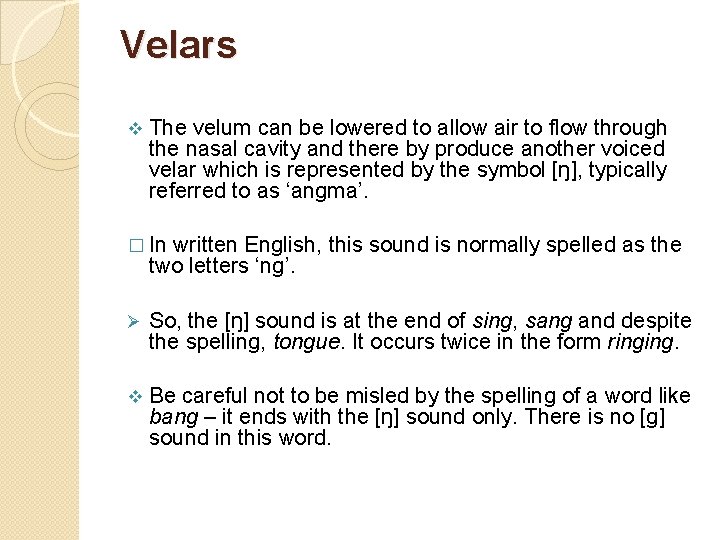 Velars v The velum can be lowered to allow air to flow through the