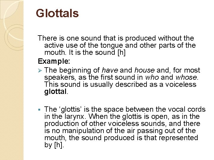 Glottals There is one sound that is produced without the active use of the