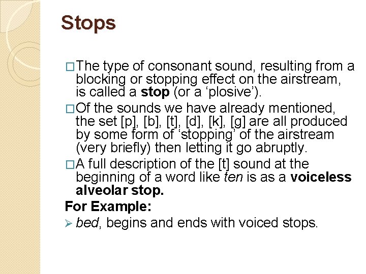 Stops �The type of consonant sound, resulting from a blocking or stopping effect on