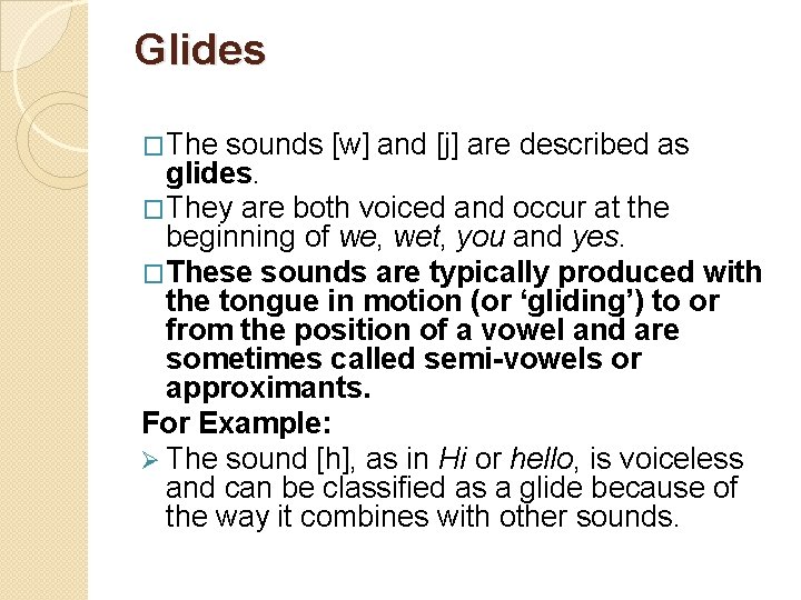 Glides �The sounds [w] and [j] are described as glides. �They are both voiced