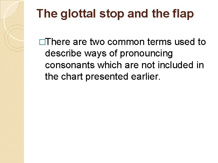 The glottal stop and the flap �There are two common terms used to describe